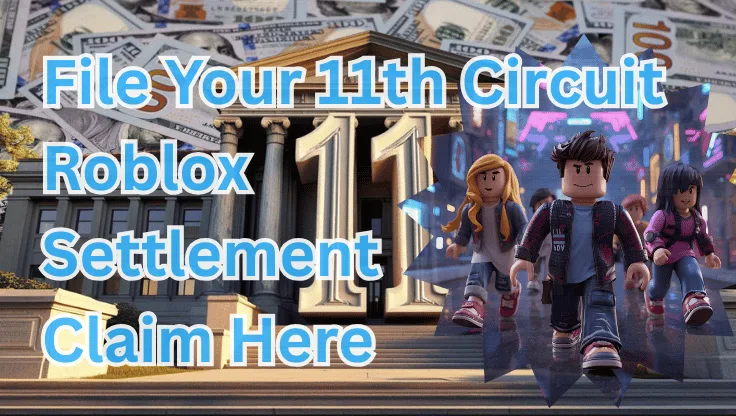 File Your 11th Circuit Roblox Settlement Claim Here text on depiction of Eleventh Circuit court with avatars and high-value cash backdrop.