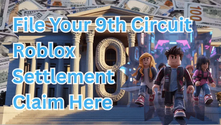 File Your 9th Circuit Roblox Settlement Claim Here text on depiction of Ninth Circuit court with avatars and high-value cash backdrop.